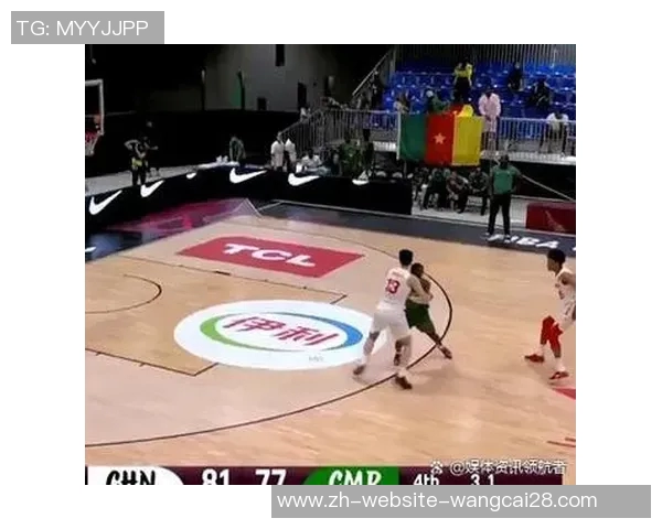 中国男篮对阵喀麦隆精彩直播全程回顾与赛后分析